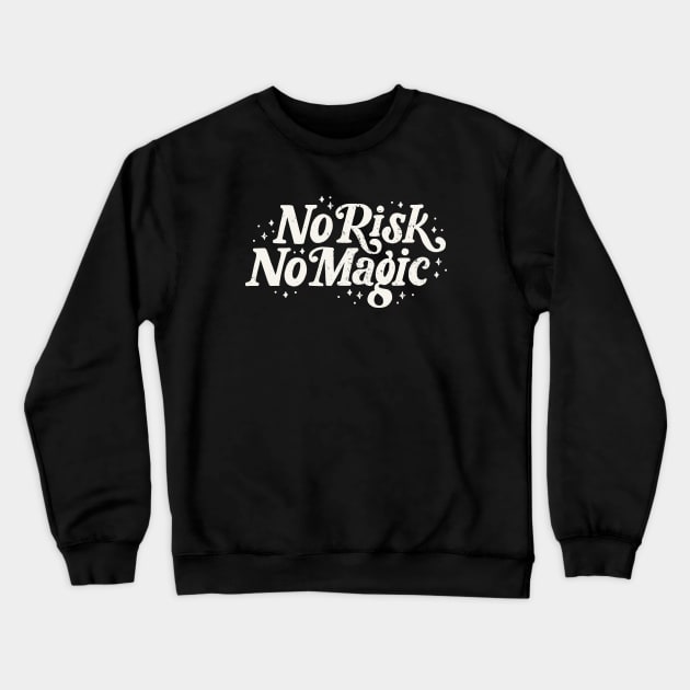 No Risk No Magic Crewneck Sweatshirt by mscarlett